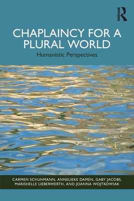 Chaplaincy for a Plural World: Humanistic Perspectives - Carmen Schuhmann