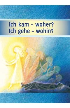 Coperta cărții 'Ich kam - woher? Ich gehe - wohin? -'
