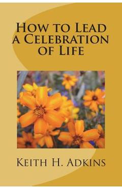 Coperta cărții 'How to Lead a Celebration of Life - Keith H. Adkins'