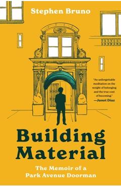 Poza produsului Building Material: The Memoir of a Park Avenue Doorman - Stephen Bruno