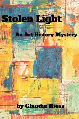 Stolen Light: An Art History Mystery - Claudia Riess