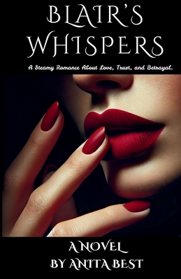 Blair's Whispers: A Steamy Romance about Love, Trust, and Betrayal - Anita Best
