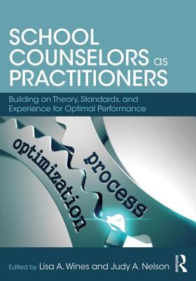 School Counselors as Practitioners: Building on Theory, Standards, and Experience for Optimal Performance - Judy A. Nelson