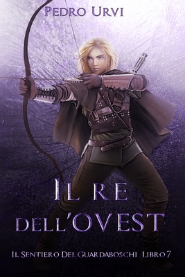 Il Re dell'Ovest: (Il Sentiero del Guardaboschi Vol. 7) - Eleonora Marcangeli