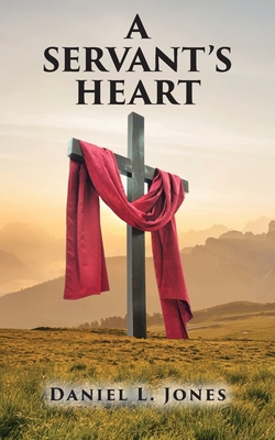 A Servant's Heart - Daniel L. Jones