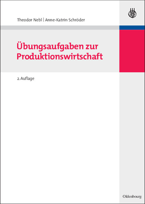 Übungsaufgaben Zur Produktionswirtschaft - Theodor Nebl