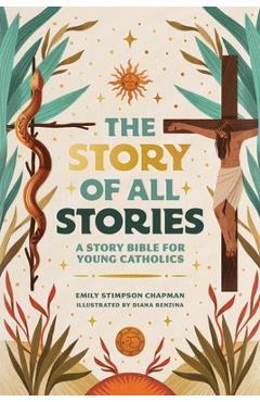 Poza produsului The Story of All Stories: A Story Bible for Young Catholics - Emily Stimpson Chapman