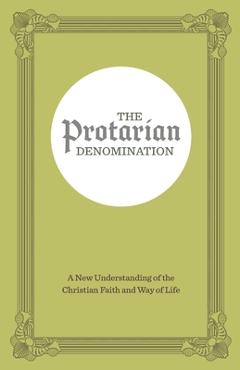 Poza produsului The Protarian Denomination: A New Understanding of the Christian Faith and Way of Life - Forrest Maready
