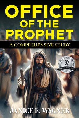 Office Of The Prophet: A Comprehensive Study - Janice E. Wagner