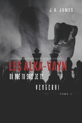 Les Alka-Vayn - 3: Où que tu sois je te vengerai - J. A. James