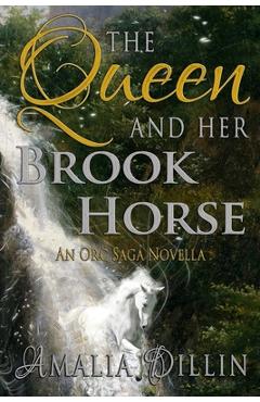 Coperta cărții 'The Queen and her Brook Horse: An Orc Saga Novella - Amalia Dillin'