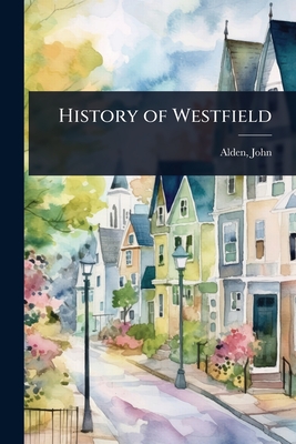 History of Westfield - Alden John