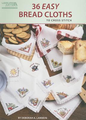 36 Easy Bread Cloths to Cross Stitch - Deborah A. Lambein