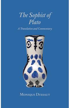 Poza produsului The Sophist of Plato: A Translation and Commentary - Monique Dixsaut