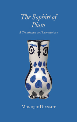 The Sophist of Plato: A Translation and Commentary - Monique Dixsaut