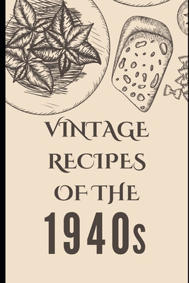 Vintage Recipes of the 1940s - Liam Luxe