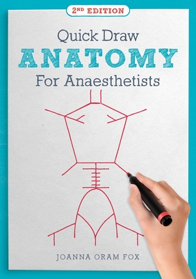 Quick Draw Anatomy for Anaesthetists, Second Edition - Joanna Oram Fox