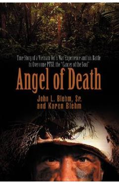 Coperta cărții 'Angel of Death: True Story of a Vietnam Vet's War Experience and His Battle to Overcome Ptsd, the Cancer of the Soul -'