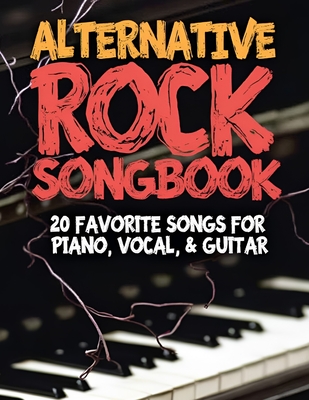Alternative Rock Songbook: 20 Favorite Songs for Piano, Vocal & Guitar - 