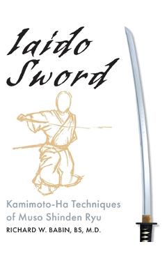 Coperta cărții 'Iaido Sword: Kamimoto-Ha Techniques of Muso Shinden Ryu - Richard Babin'