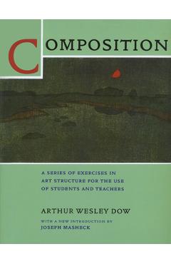 Coperta cărții 'Composition: A Series of Exercises in Art Structure for the Use of Students and Teachers - Arthur Wesley Dow'