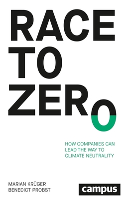 Race to Zero: How Companies Can Lead the Way to Climate Neutrality - Marian Krüger