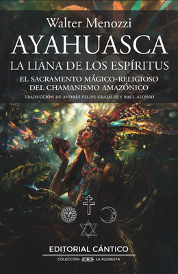 Ayahuasca. La Liana de Los Espíritus - Walter Menozzi