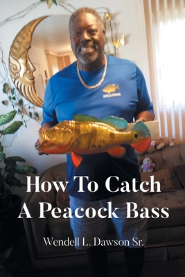How To Catch A Peacock Bass - Wendell L. Dawson