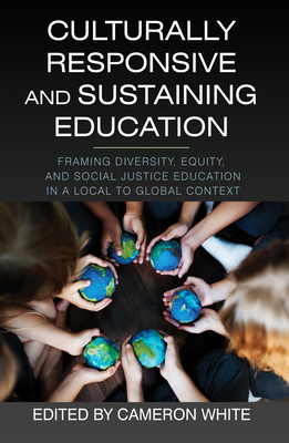 Culturally Responsive and Sustaining Education: Framing Diversity, Equity, and Social Justice Education in a Local to Global Context - Cameron White