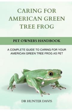 Coperta cărții 'Caring for American Green Tree Frog: A Complete Guide to Caring for Your American Green Tree Frog as Pet - Hunter Davis'