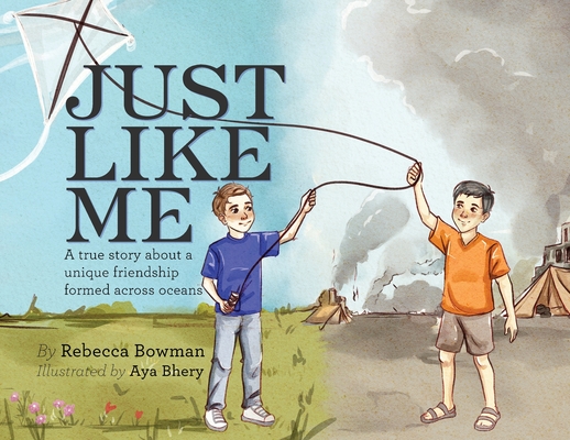 Just Like Me: A true story about a unique friendship formed across oceans - Rebecca Bowman