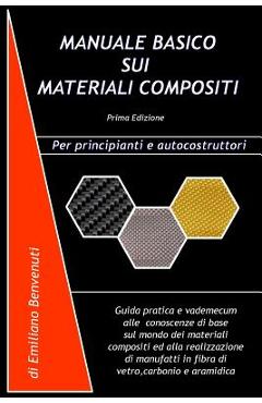 Coperta cărții 'Manuale Basico Sui Materiali Compositi: Guida pratica e vademecum alle conoscenze di base sul mondo dei materiali'