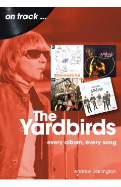 The Yardbirds: Every Album, Every Song - Andrew Darlington