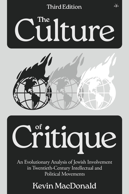 Culture of Critique: An Evolutionary Analysis of Jewish Involvement in Twentieth-Century Intellectual and Political Movements - Kevin Macdonald