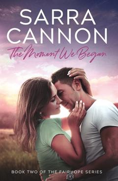 Coperta cărții 'The Moment We Began - Sarra Cannon'