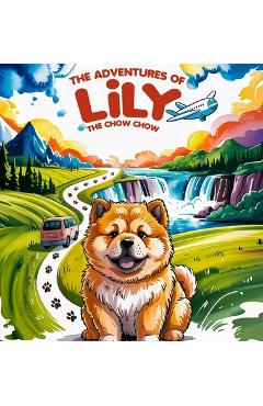 Coperta cărții 'The Adventures of Lily the Chow Chow - Lorraine Benoite'