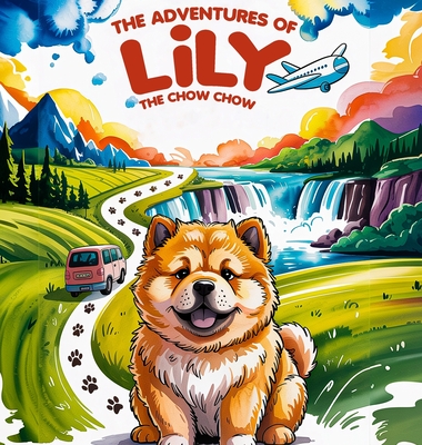 The Adventures of Lily the Chow Chow - Lorraine Benoite