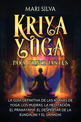 Coperta cărții 'Kriya Yoga para principiantes: La guía definitiva de las asanas de yoga, los mudras, la meditación, el pranayama, el'