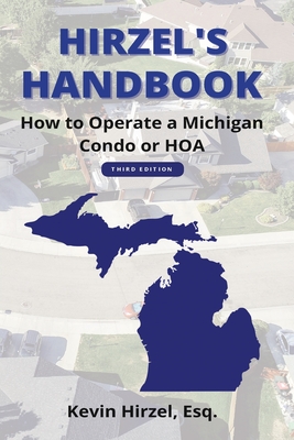 Hirzel's Handbook: How to Operate a Michigan Condo or HOA - Kevin Hirzel