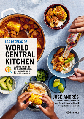 Las Recetas de World Central Kitchen: Para Alimentar La Humanidad Y La Esperanza / The World Central Kitchen Cookbook - José Andrés