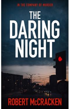 Coperta cărții 'The Daring Night: In the company of murder - Robert Mccracken'