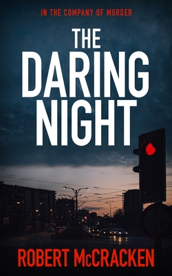 The Daring Night: In the company of murder - Robert Mccracken