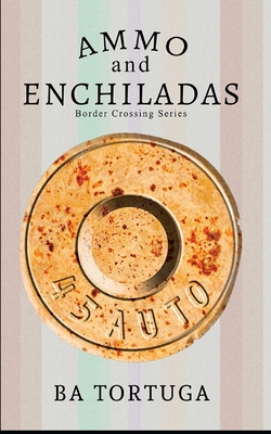 Ammo and Enchiladas - Ba Tortuga