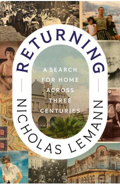 Coperta cărții 'Returning: A Search for Home Across Three Centuries - Nicholas Lemann'
