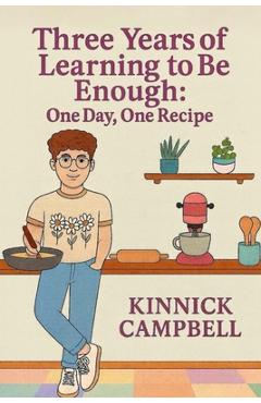 Coperta cărții 'Three Years of Learning to Be Enough: One Day, One Recipe - Kinnick Campbell'