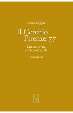 Poza produsului Il Cerchio Firenze 77 Volume III: Una storia vera divenuta leggenda - Enrico Ruggini
