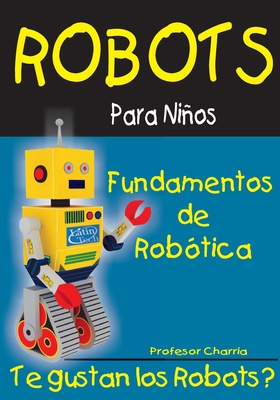 Fundamentos de Robotica: Diversion para Grandes y Chicos - Profesor Charria