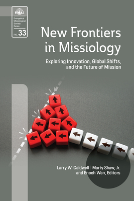 New Frontiers in Missiology (EMS 33): Exploring Innovation, Global Shifts, and the Future of Mission - Larry W. Caldwell