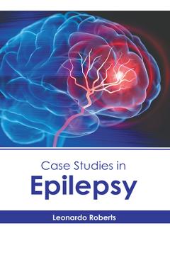 Coperta cărții 'Case Studies in Epilepsy - Leonardo Roberts'