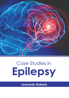 Case Studies in Epilepsy - Leonardo Roberts